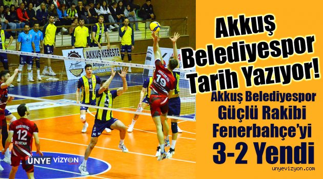 Akkuş Belediyespor Güçlü Rakibi Fenerbahçe’yi 3-2 Yendi