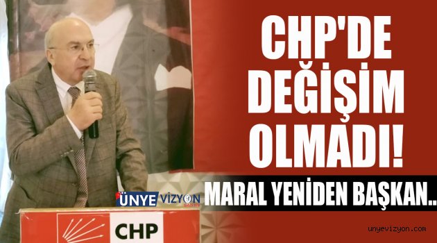 CHP'DE DEĞİŞİM OLMADI! MARAL YENİDEN BAŞKAN..