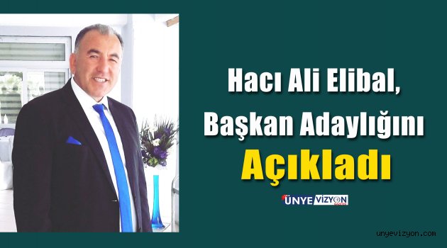 Hacı Ali Elibal, Başkan Adaylığını Açıkladı
