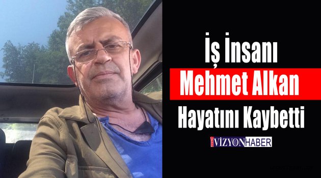 Mehmet Alkan Hayatını Kaybetti