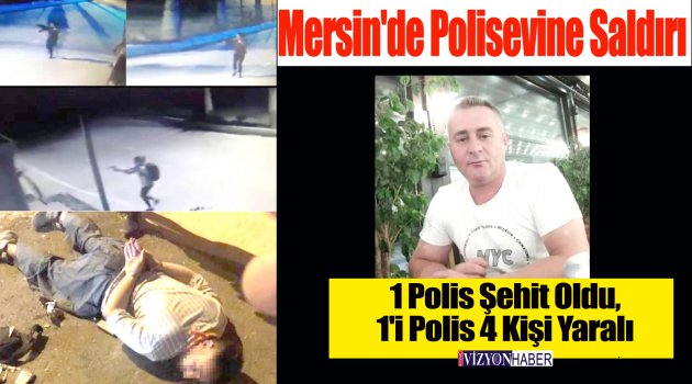 Mersin'de Polisevine Saldırı: 1 Polis Şehit Oldu, 1'i Polis 4 Kişi Yaralandı!