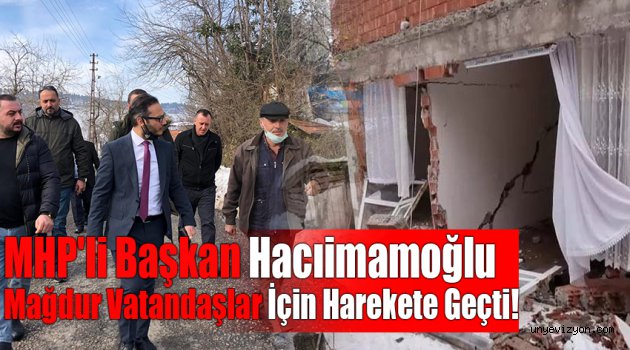MHP'li Başkan Hacıimamoğlu Mağdur Vatandaşlar İçin Harekete Geçti!