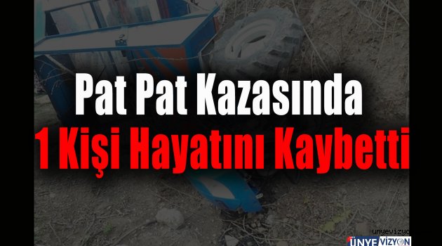 Pat Pat Kazasında 1 Kişi Hayatını Kaybetti