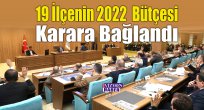 19 İlçenin 2022 Bütçesi Karara Bağlandı