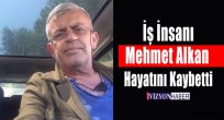 Mehmet Alkan Hayatını Kaybetti