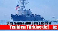 Olay Yaratan ABD Savaş Gemisi Yeniden Türkiye’de!