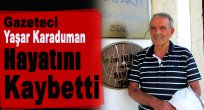 Gazeteci Yaşar Karaduman Hayatını Kaybetti