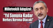 Milletvekili Adıgüzel: Yıl Sonuna Kadar Herkes Korona Olacak!