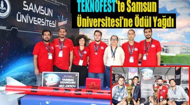 TEKNOFEST'te Samsun Üniversitesi’ne Ödül Yağdı