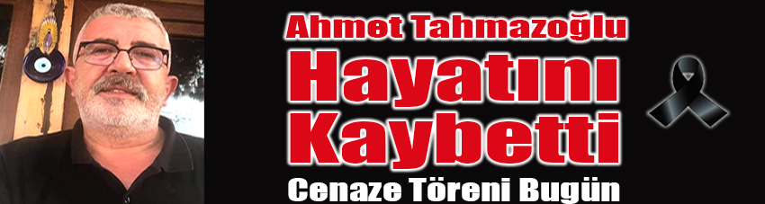 Ahmet Tahmazoğlu Hayatını Kaybetti