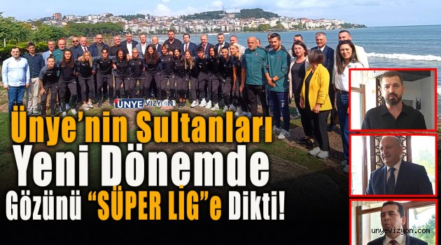 Ünye’nin Sultanları Yeni Dönemde Gözünü Süper Lige Dikti!