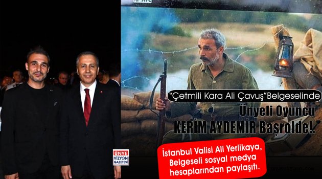 Ünyeli Oyuncu Kerim Aydemir’in Oynadığı Belgeseli İstanbul Valisi Sayfalarında Paylaştı